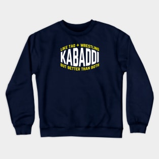 Kabaddi Like Tag Plus Wrestling But Better Than Both Crewneck Sweatshirt